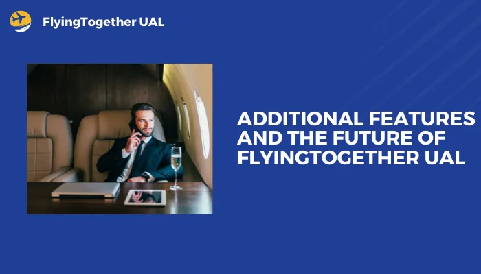 Additional Features and the Future of FlyingTogether UAL