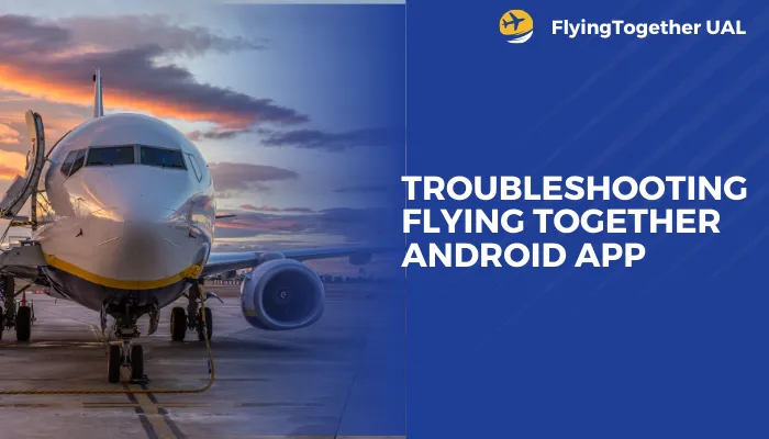 Troubleshooting Flying Together Android App